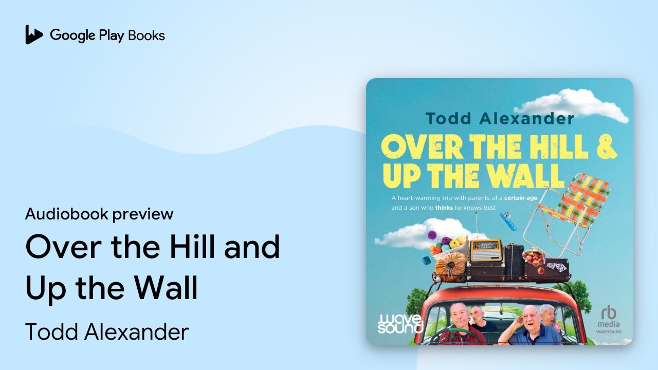 Over the Hill and Up the Wall by Todd Alexander &middot; Audiobook preview