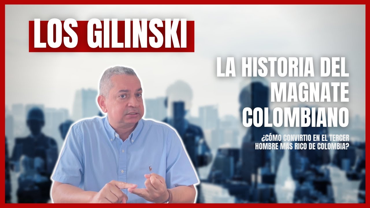 CASO GILINSKI - La historia del Magnate Colombiano y su Jugada empresarial