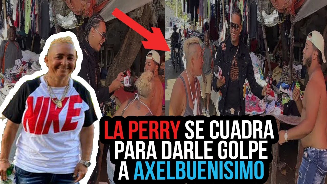 LA PERRY SE CUADRA PARA DARLE GOLPE AXELBUENISIMO