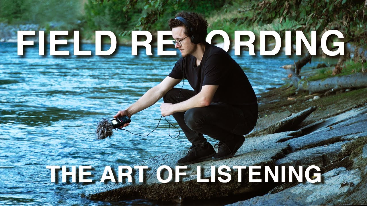 Field Recording - The Art Of Listening