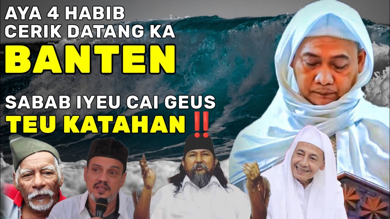 4 HABIB CERIK DATANG KA BANTEN SEBAB CAI GEUS TEU KATAHAN‼️|| ABUYA UCI TURTUSI