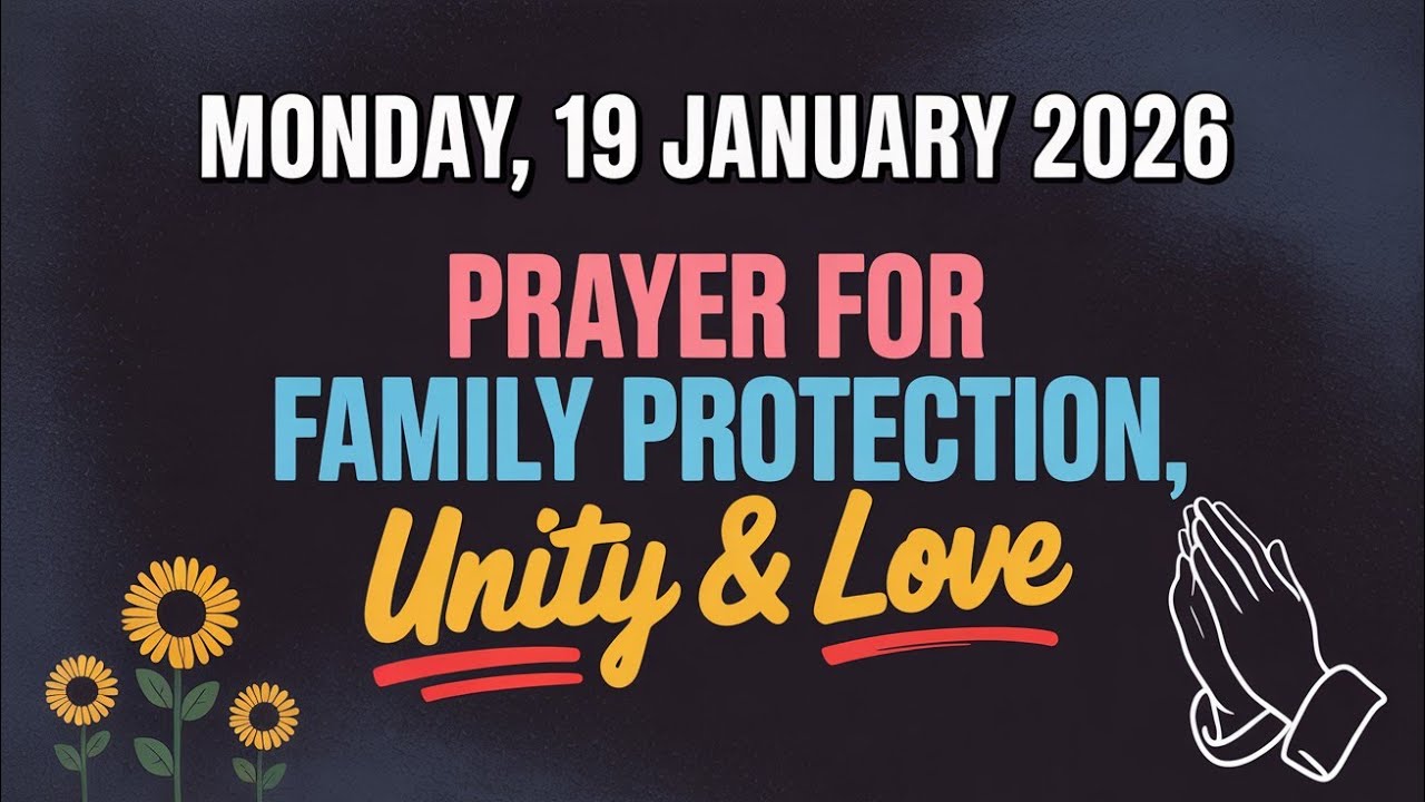 MONDAY, 19 JANUARY 2026 | Prayer For Family Protection, Unity And Love