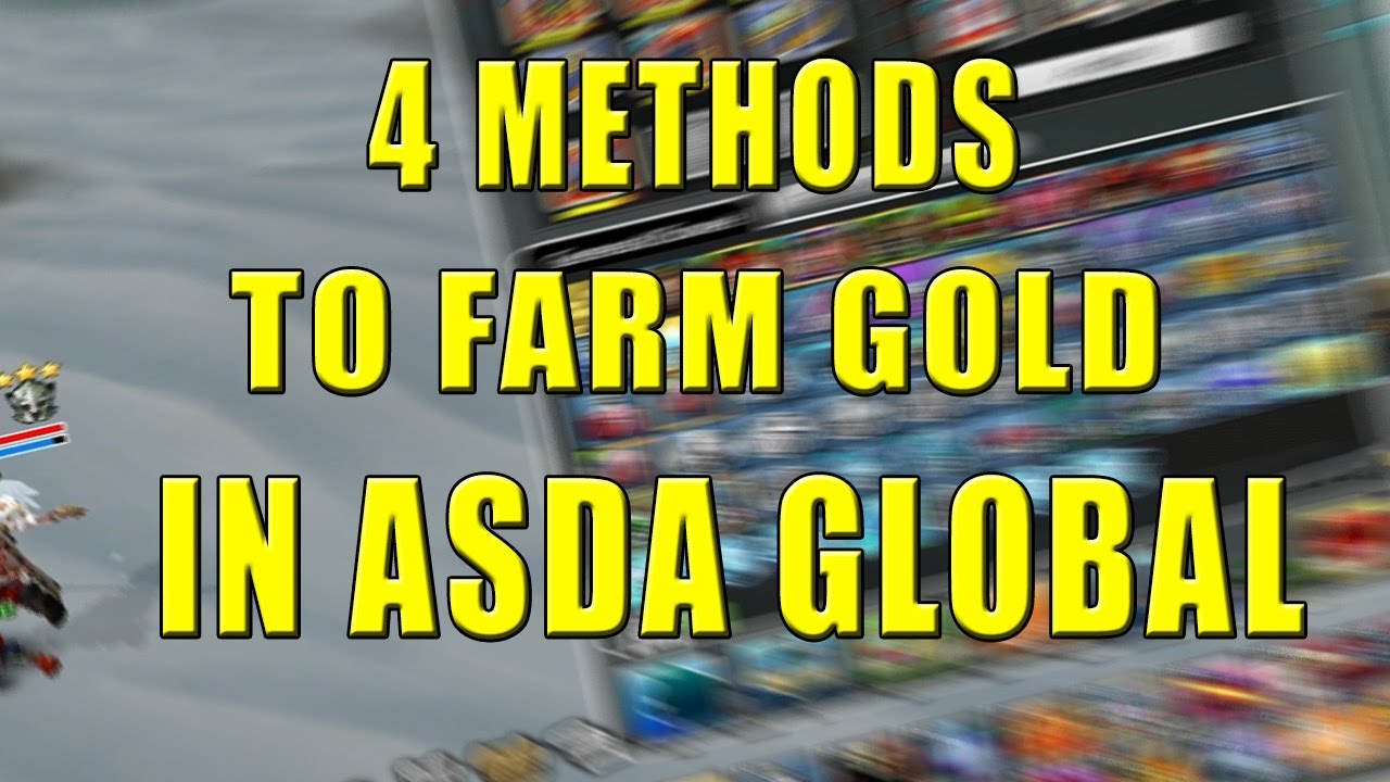 HOW TO FARM GOLD IN ASDA GLOBAL