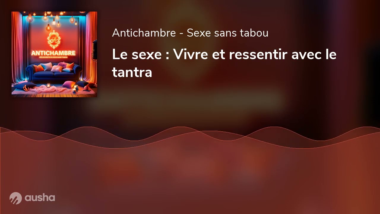 Le sexe : Vivre et ressentir avec le tantra