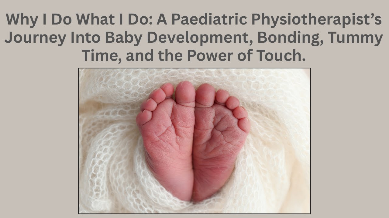 E14: Why I Do What I Do: A Paediatric Physiotherapist’s Journey Into Baby Development and Bonding.
