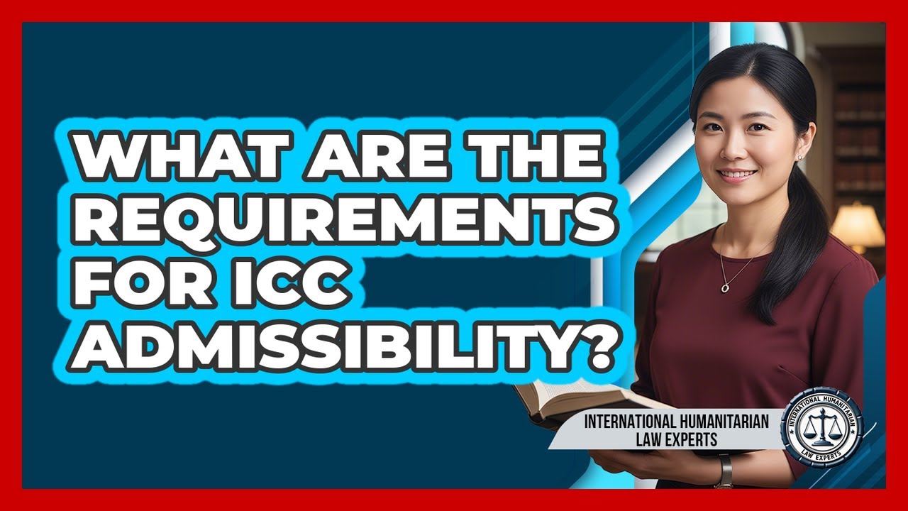 What Are The Requirements For ICC Admissibility?