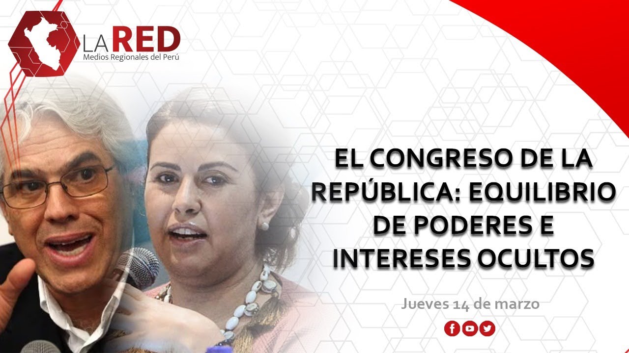 El Congreso de la Rep&uacute;blica: Equilibrio de poderes e intereses ocultos | La RED