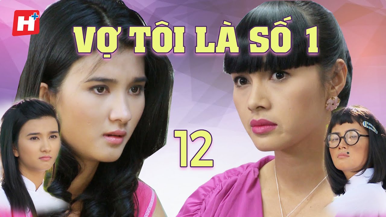 Vợ Tôi Là Số 1 - tập 12 Hplus Phim Việt Nam Tình Cảm Tâm Lý| Kim Tuyến đối đầu Diễm Châu Phim Tết