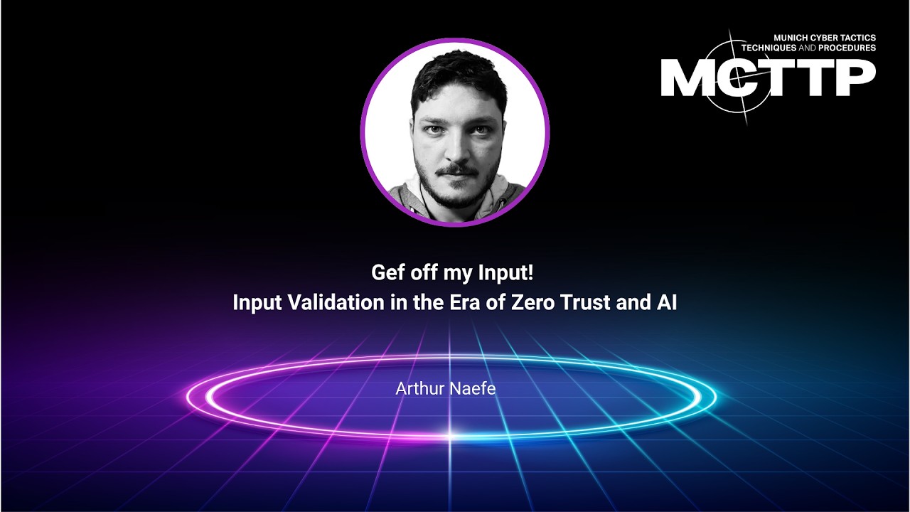 MCTTP 2025 &ndash; Get off my Input! Input Validation in the Era of Zero Trust and AI