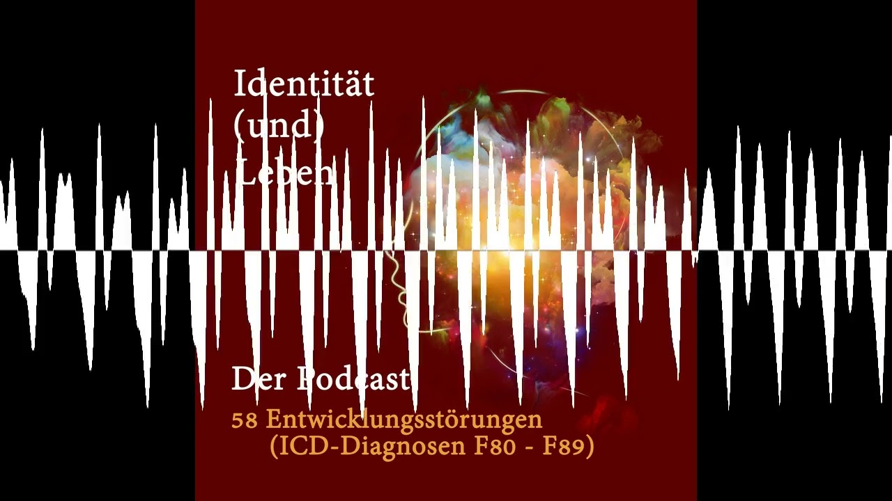 58 Entwicklungsst&ouml;rungen (ICD-Diagnosen F80 - F89) - Identit&auml;t (und) Leben