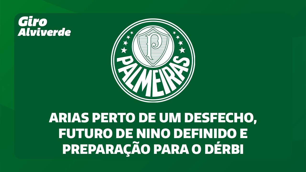 Arias perto de um desfecho, futuro de Nino definido e preparação para o Dérbi