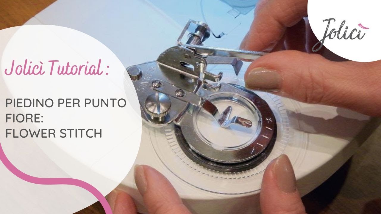 Piedino per punto fiore: Flower Stitch | Jolicì Tutorials