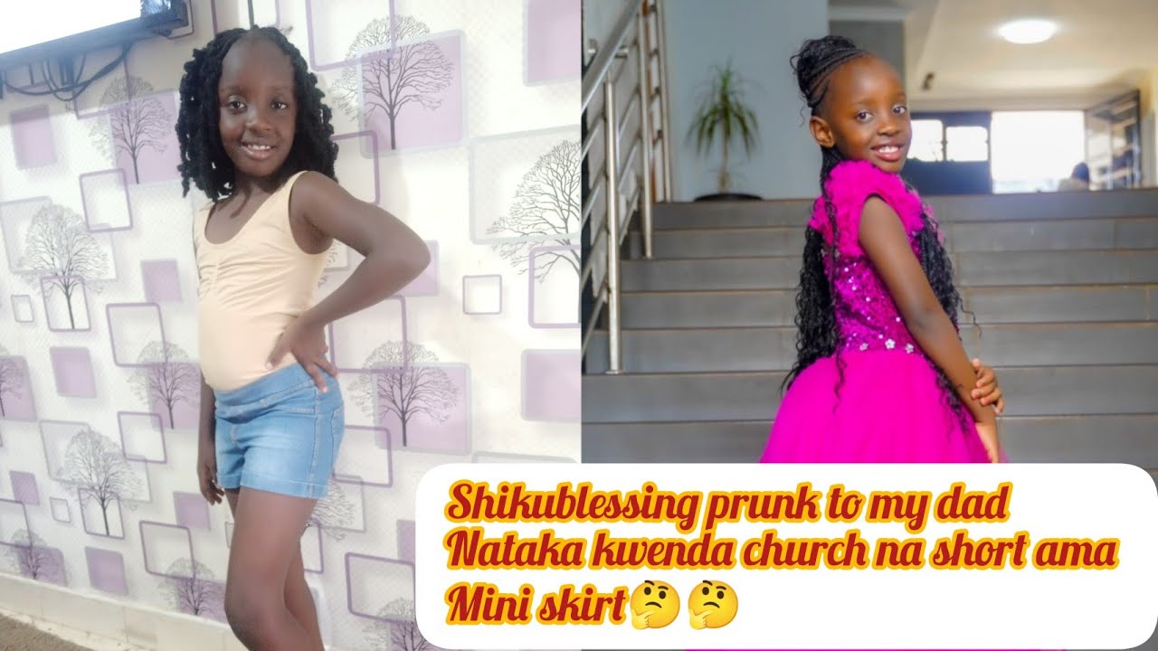 dad I want to go to church with miniskirt ama short(shikublessing prunks dad)