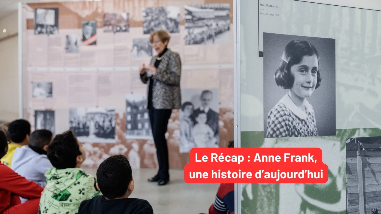 Le Récap : Anne Frank, une histoire d'aujourd'hui