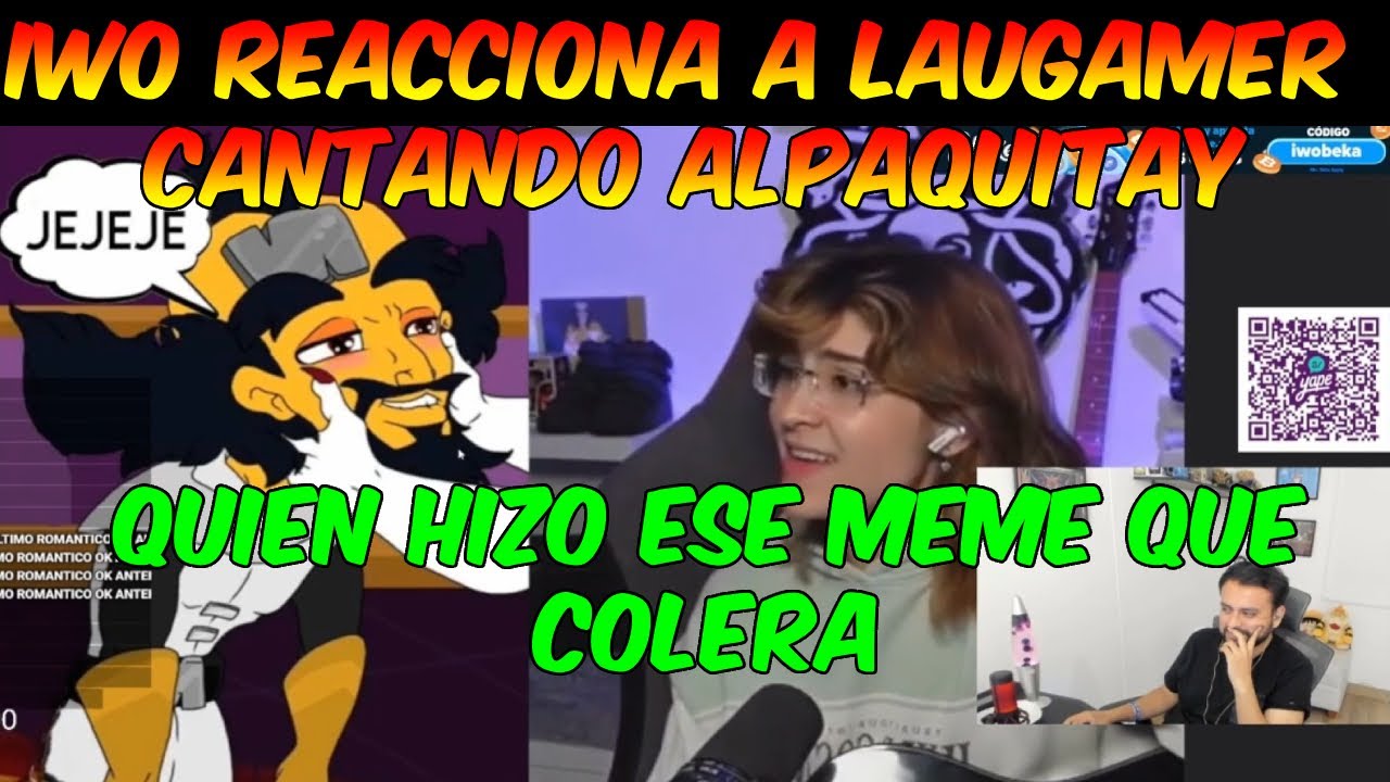 🤣IWO REACCIONA A LAUGAMER CANTANDO ALPAQUITAY🤣