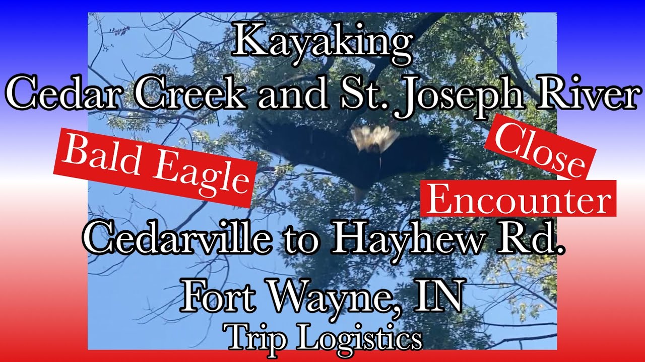 Kayaking From Cedarville, IN to Fort Wayne on Cedar Creek and the St. Joseph River.