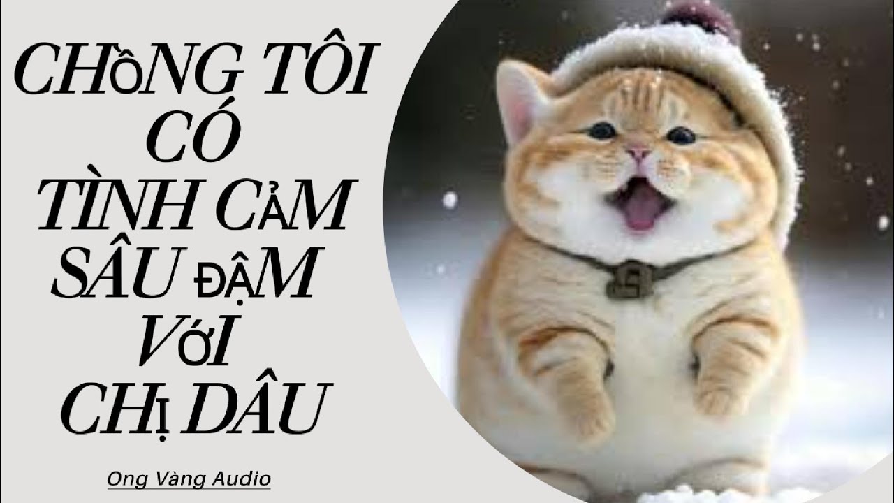 FULL | CHỒNG TÔI CÓ TÌNH CẢM SÂU ĐẬM VỚI CHỊ DÂU