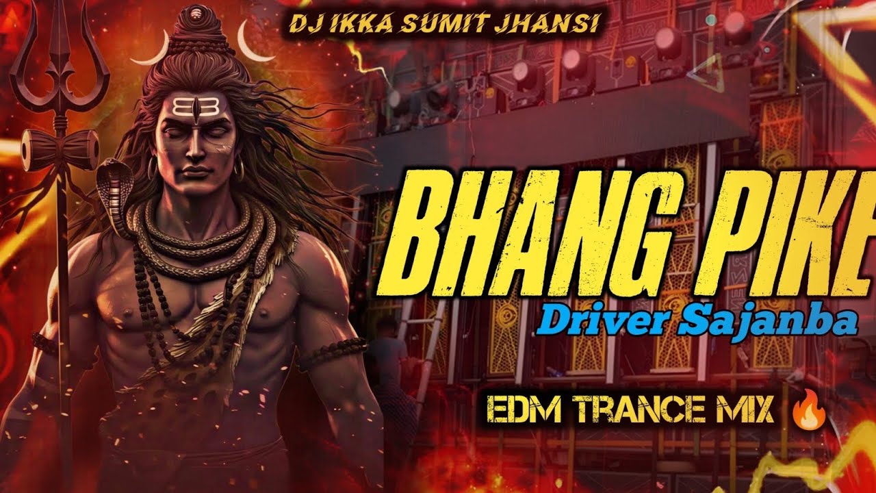 Bhang Pike Gadi Driver | Bol Bam | Edm Trance Mix 🔥 | Dj Ikka Mauranipur Dj Sumit Jhansi