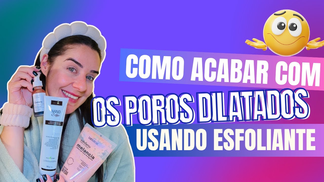 DESAFIO DIA  5 - Como acabar com os poros dilatados usando esfoliante?