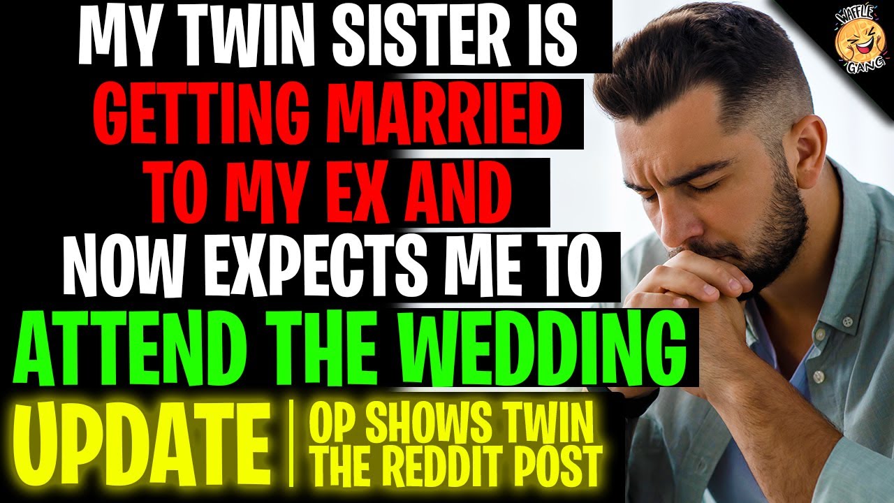 My Twin Sister Is Getting Married To MY EX And Expects Me TO Attend The Wedding r/Relationships