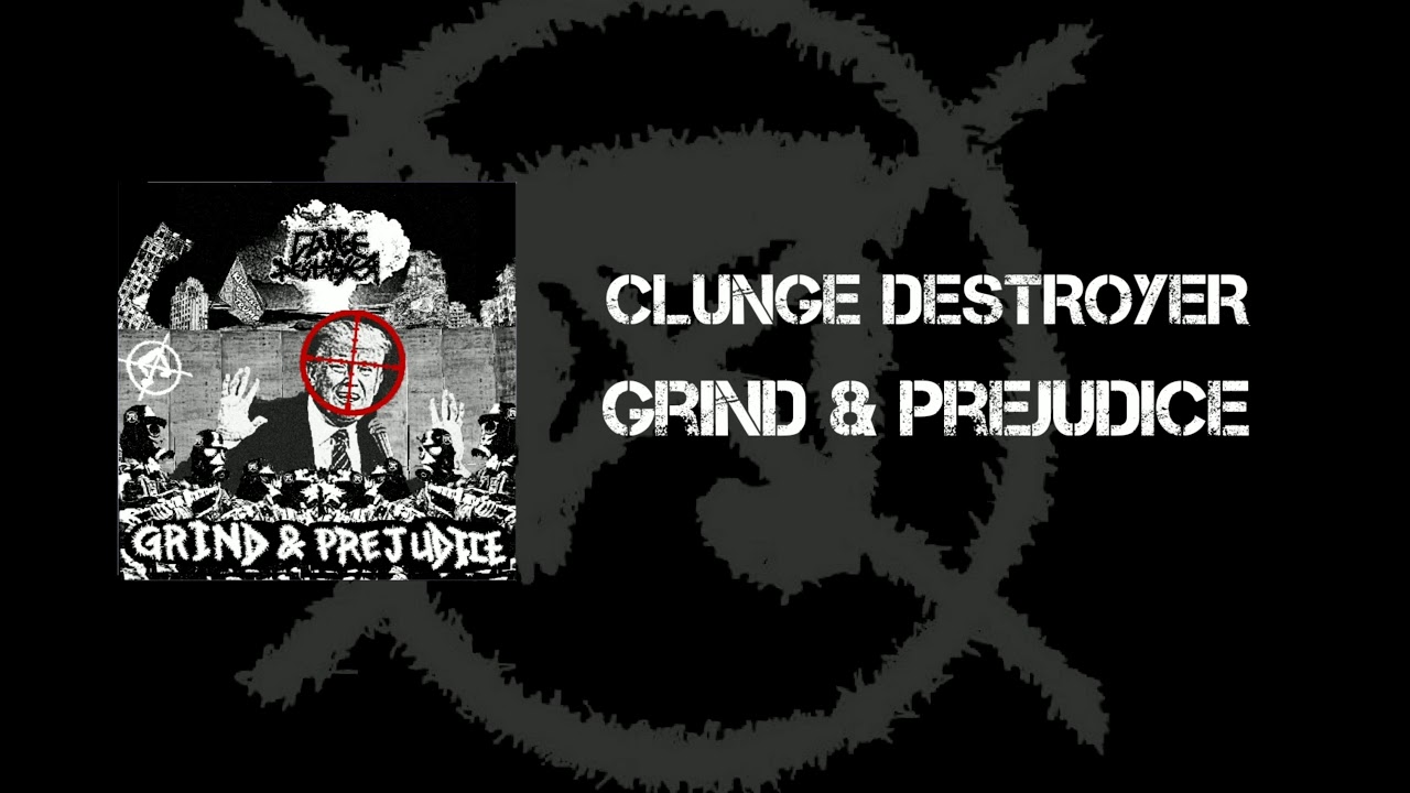 Clunge Destroyer - Grind & Prejudice