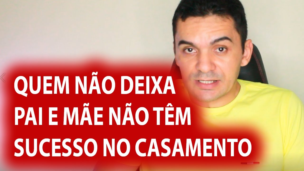 Quem n&atilde;o deixa pai e m&atilde;e n&atilde;o consegue ter sucesso no casamento