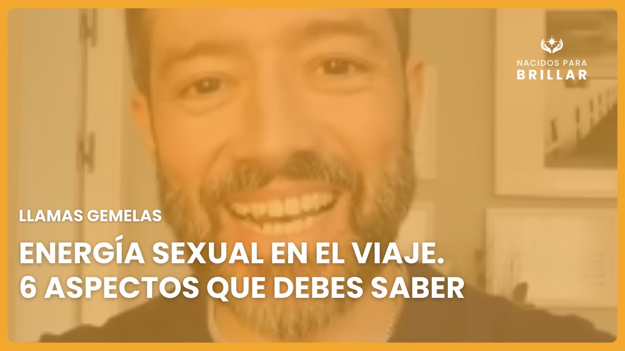 🔥 LLAMAS GEMELAS: ENERGÍA SEXUAL EN EL VIAJE. 6 ASPECTOS QUE DEBES SABER 🔥