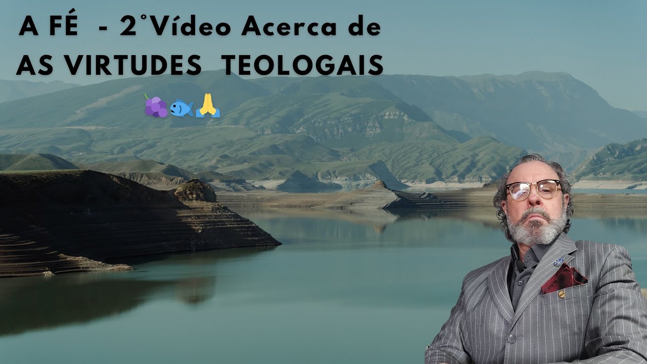 A FÉ - 2° vídeo acerca de AS VIRTUDES TEOLOGAIS 🍇🐟🙏  ⛬ 