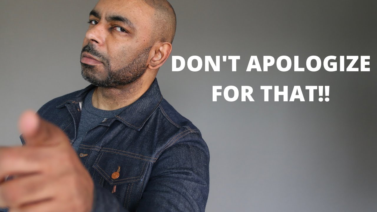 12 Things Men Should NEVER Apologize For