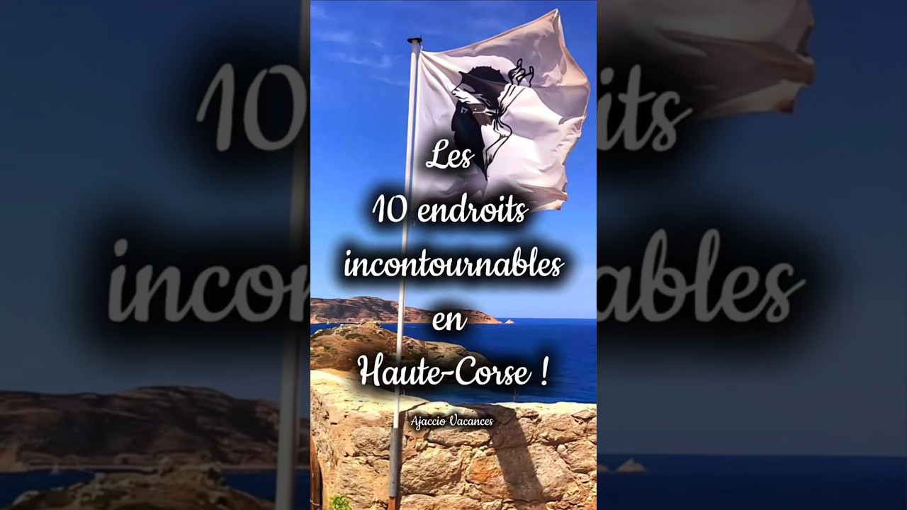 CORSE : 10 endroits incontournables en Haute-Corse