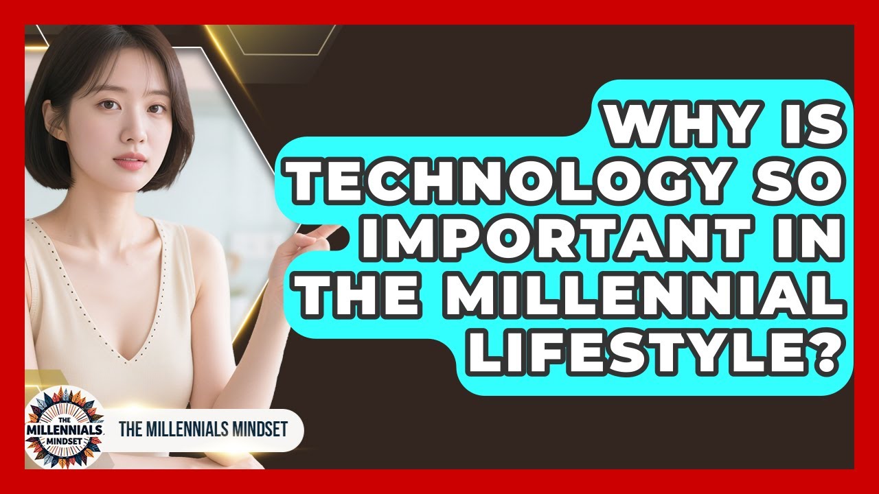 Why Is Technology So Important in the Millennial Lifestyle? | The Millennials Mindset News