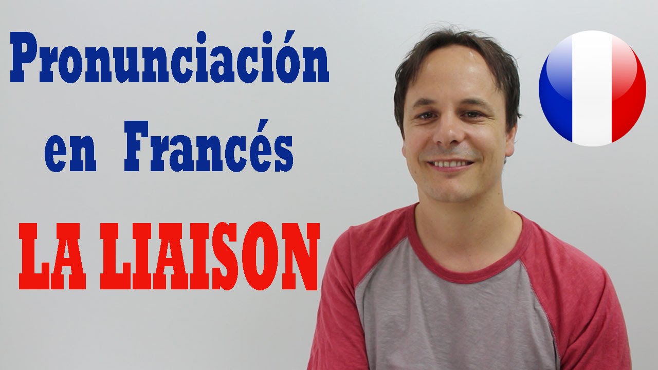 Pronunciación en francés - LA LIAISON