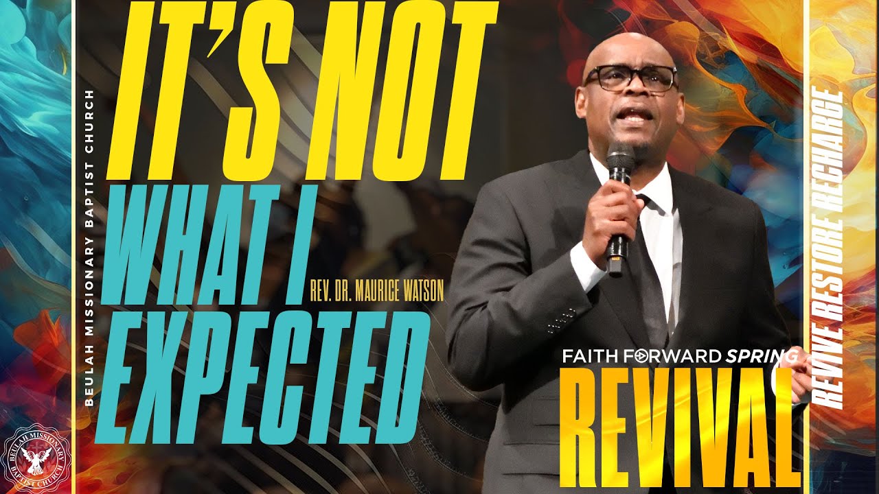 IT'S NOT WHAT I EXPECTED -Spring Revival with Rev. Dr. Maurice Watson, Revivalist 04/17/2024