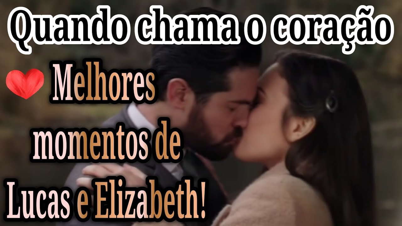 Melhores momentos de Lucas e Elizabeth! Quando chama o coração!Cenas do primeiro beijo!🥰