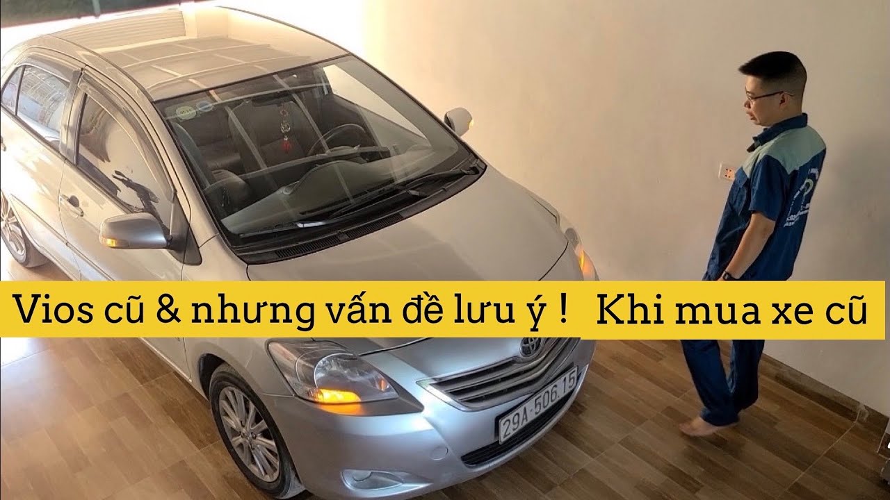 Toyota Vios huyền thoại & Những điều cần biết khi mua Vios cũ !