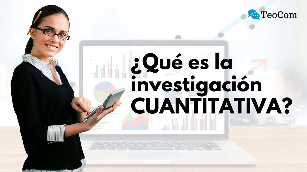 Investigación CUANTITATIVA: Definición, características y ejemplos