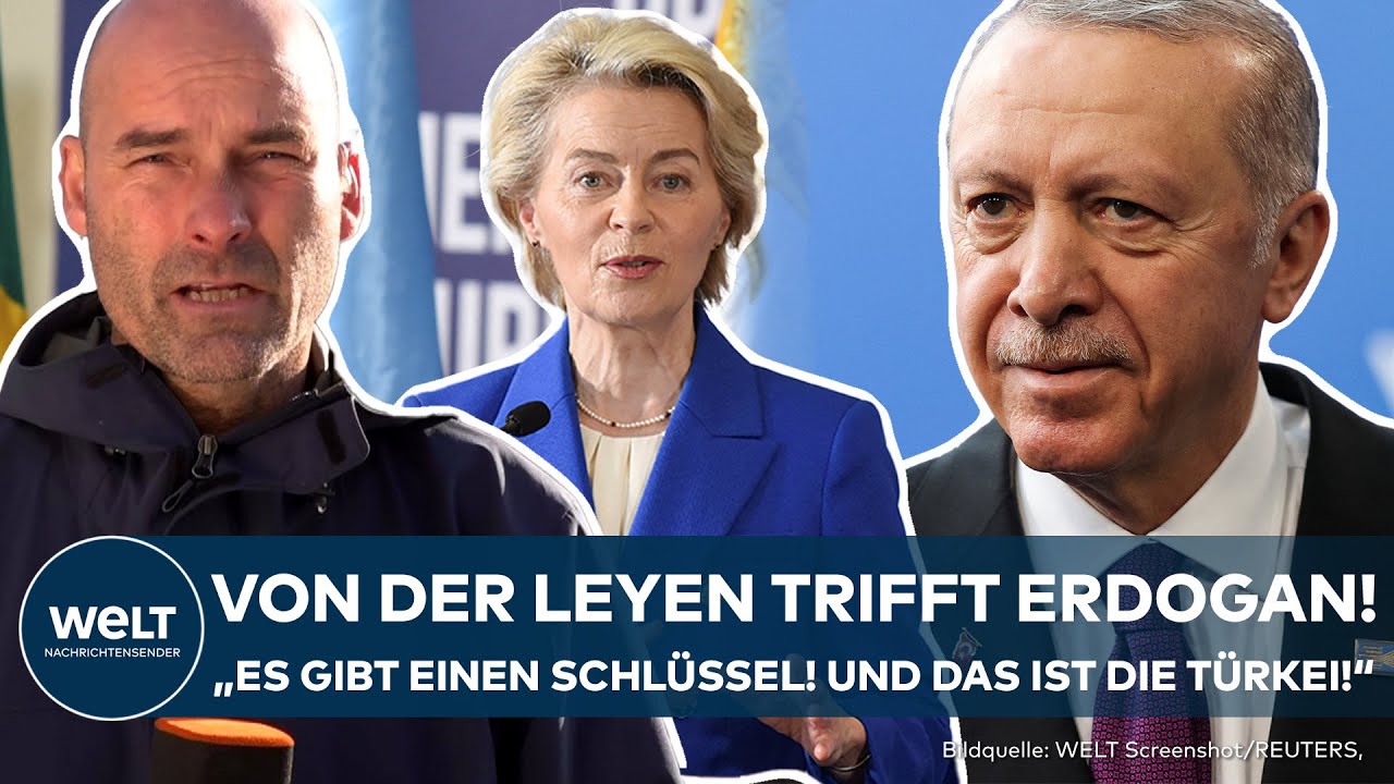 VON DER LEYEN TRIFFT ERDOGAN: 