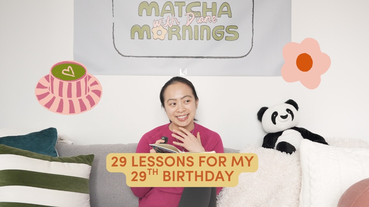 29 Lessons for my 29th Birthday | Matcha Mornings with Diane