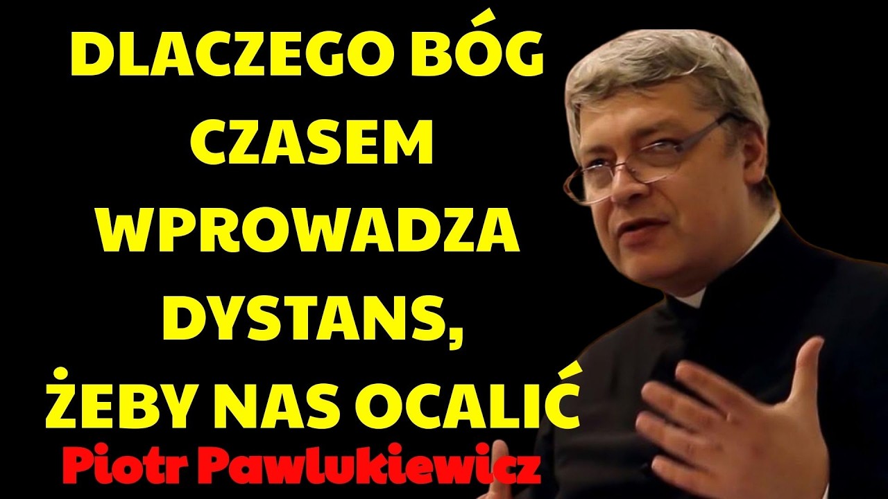 Dlaczego Bóg czasem wprowadza dystans, żeby nas ocalić  | Piotr Pawlukiewicz Kazania