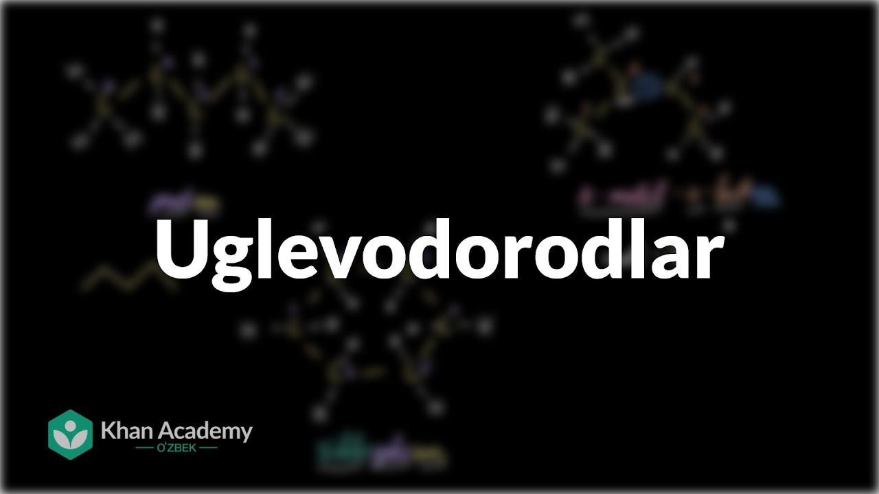 Uglevodorodlar | Uglerodning xususiyatlari | Biologiya | Khan Academy Oʻzbek
