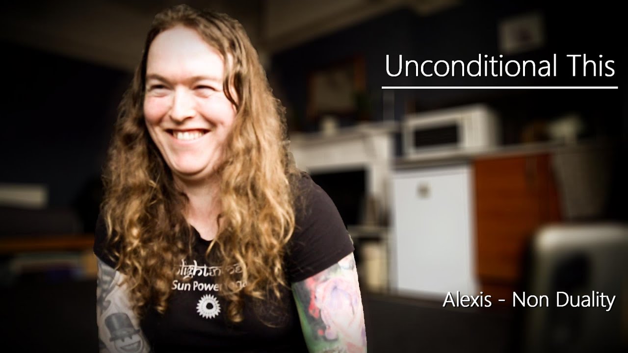 Alexis - Non Duality - 'Unconditional This' 22/5/24