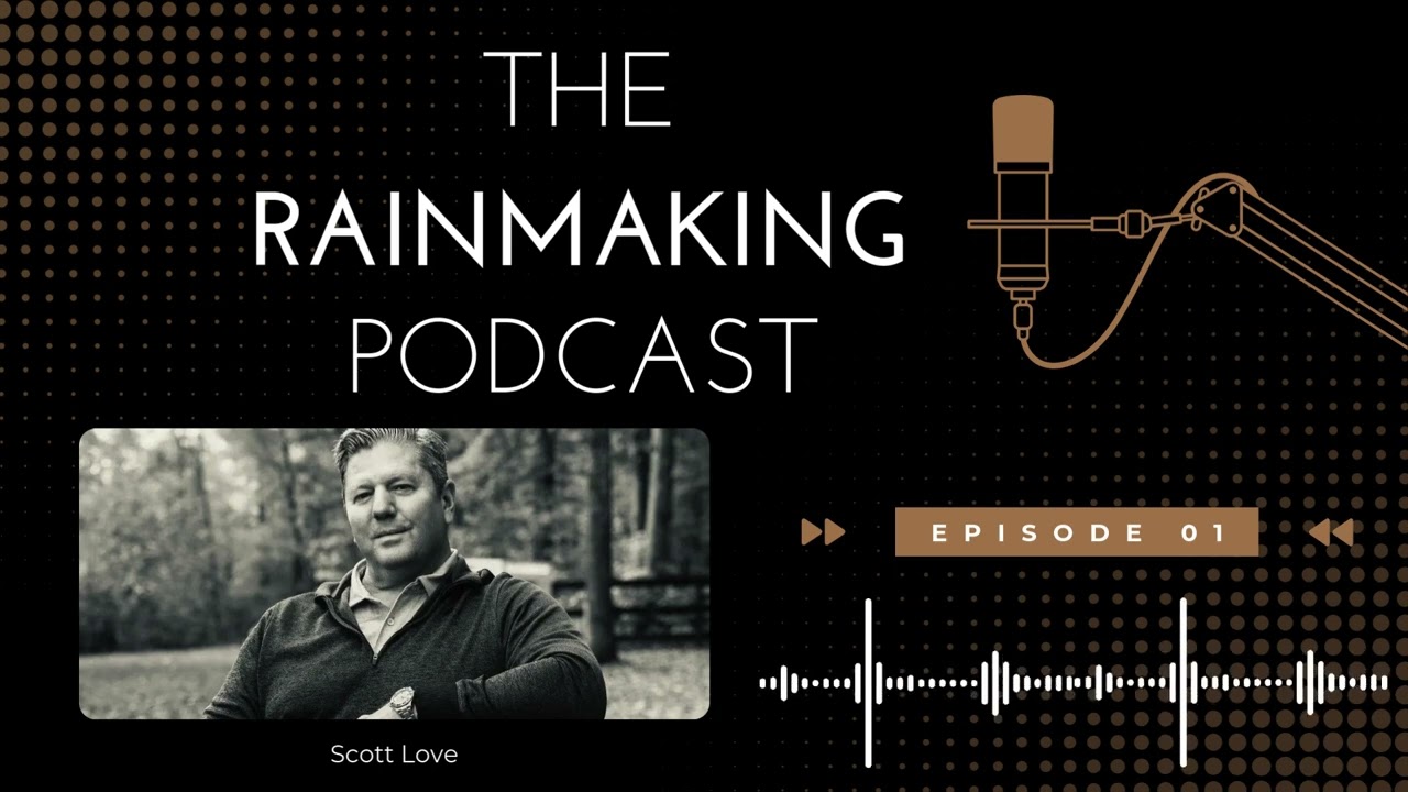 TRP 01: The Rainmaking Podcast Introduction with Scott Love