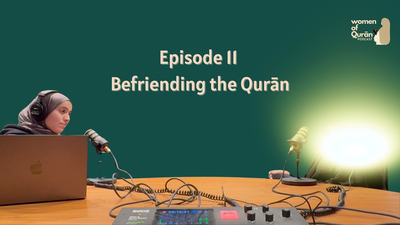 Episode 11 | Befriending the Quran with Dr Fatima