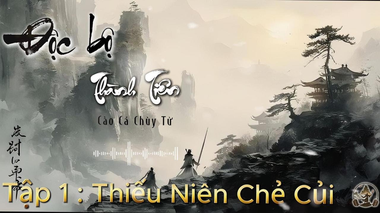 Độc Bộ Thành Tiên | Tập 1 - Thiếu Niên Chẻ Củi