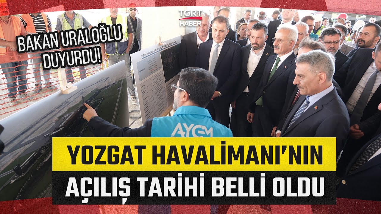 Yozgat Havalimanı Ne Zaman Açılacak? Bakan Uraloğlu Tarih Verdi - TGRT Haber