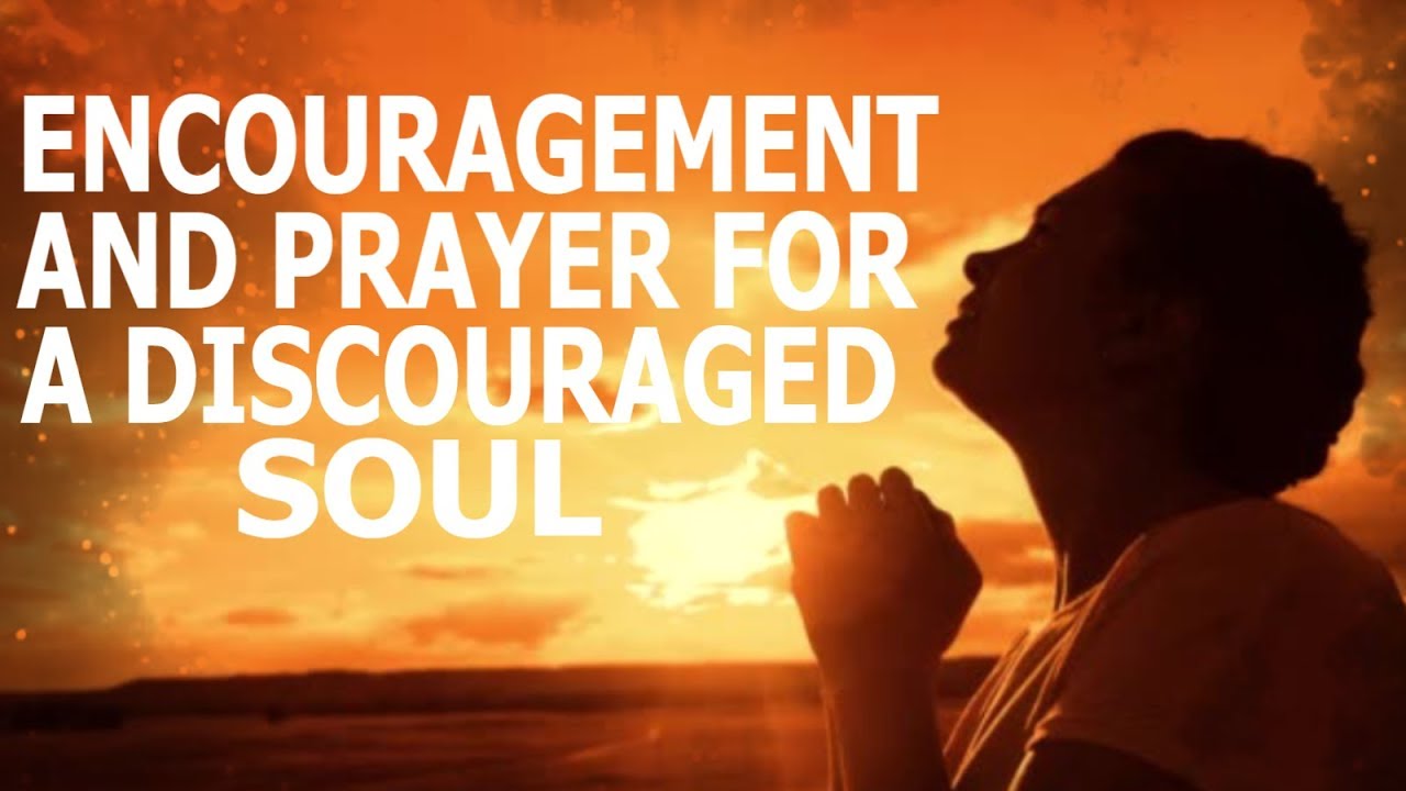 Encouragement And Prayer For A Discouraged Soul (Edifying God's People)