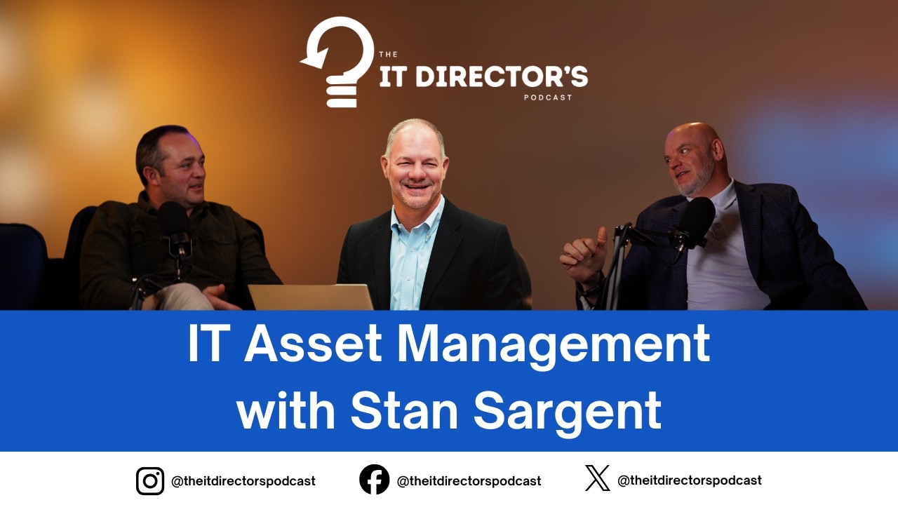 IT Asset Management w/Stan Sargent | Episode 3