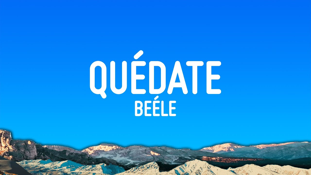 Be&eacute;le - Qu&eacute;date (Letra/Lyrics)