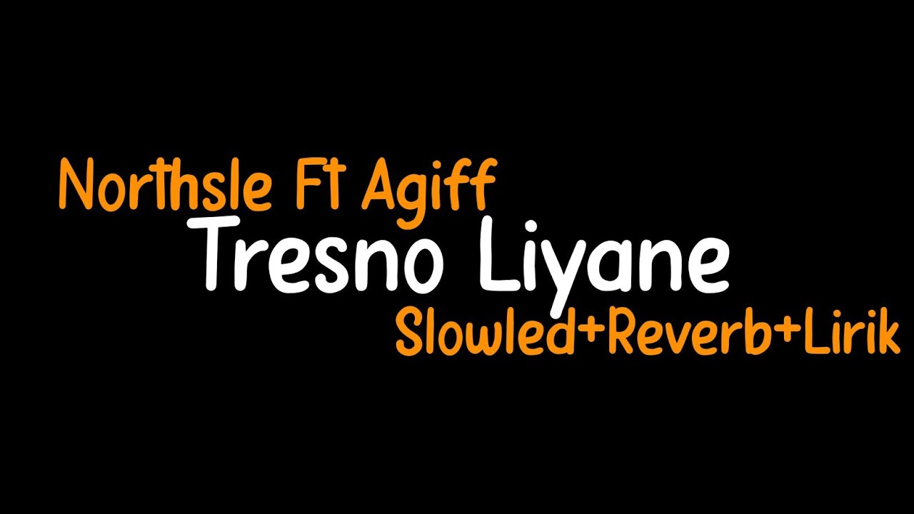 Tresno Liyane-Northsle ft Agiff(Slowled+Reverb+Lirik)