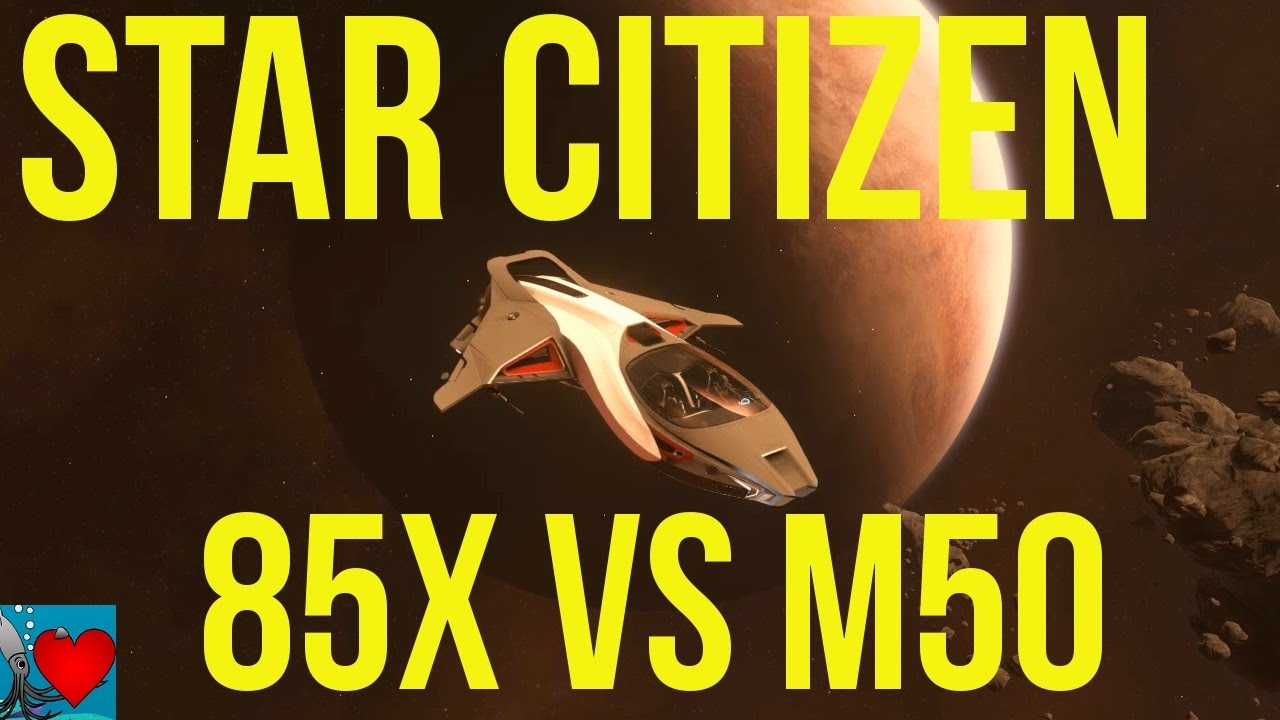Star Citizen - 85X vs M50